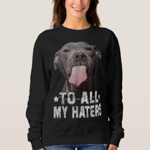 Pitbull Hund zu all meinen Haters Funny Sweatshirt
