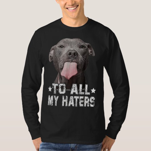 Pitbull Hund zu all meinen Haters Funny T-Shirt (Vorderseite)