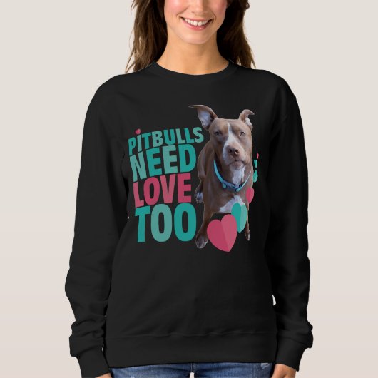 Pitbull Liebe Pitbulls brauchen auch Liebe Sweatshirt (Vorderseite)