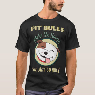 Pitbullen machen mich glücklich, dass nicht so vie T-Shirt