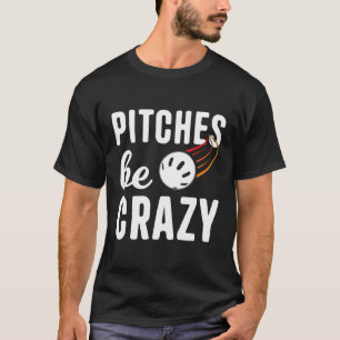 Pitcher Be Crazy Wiffleball Pitcher Batter Funny W T-Shirt