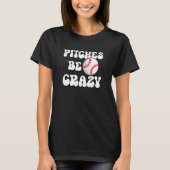Pitches Be Crazy Softball Player Softball Pitcher T-Shirt (Vorderseite)