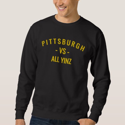 Pittsburgh V s All Yinz Sweatshirt (Vorderseite)