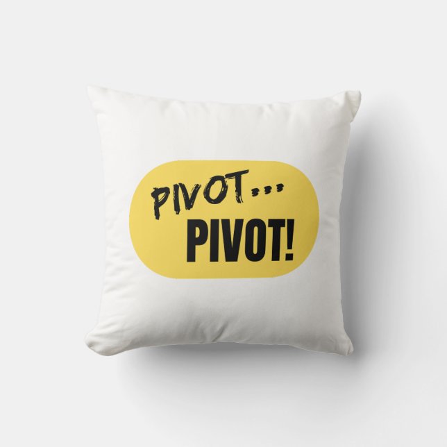 "Pivot.. Pivot!" Kissen (Vorderseite)
