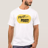 "Pivot... Pivot!' T-Shirt (Vorderseite)