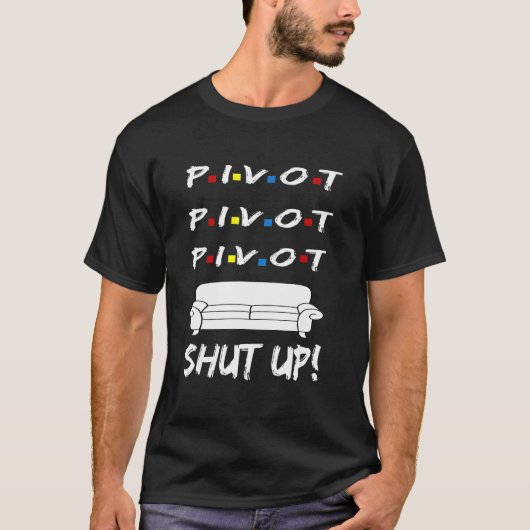 Pivot Shut Up! Pivot Shut Up! TV Cool Graphic T-Shirt (Vorderseite)