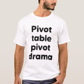 Pivot-Tabellen-Pivot-Drama T-Shirt (Vorderseite)