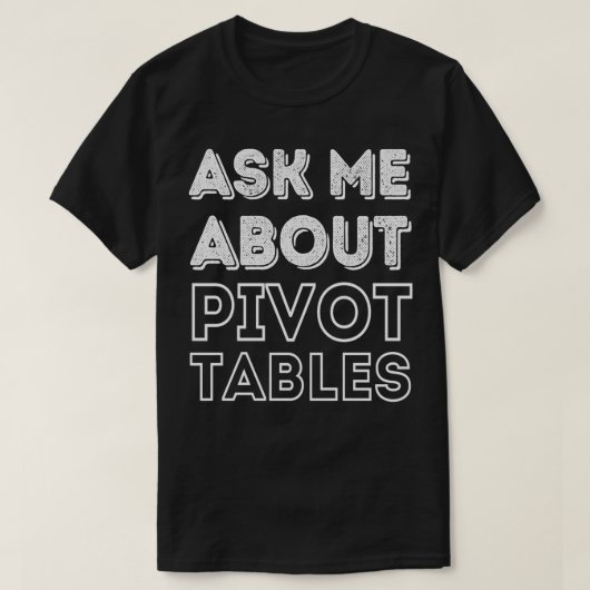 Pivot Table Fan Club Frage mich über Pivot TablesA T-Shirt (Design vorne)