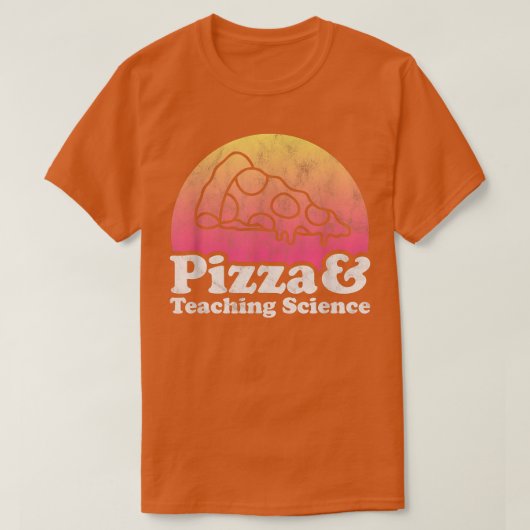 Pizza and Teaching Science or Science Teacher T-Shirt (Design vorne)