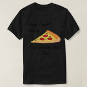 Pizza, die lustiges Sprichwort macht und über Pizz T-Shirt (Design vorne)