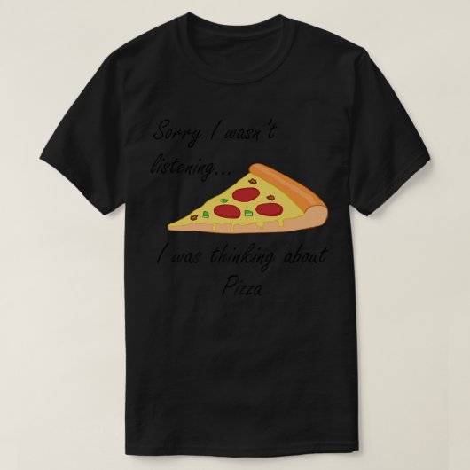 Pizza, die lustiges Sprichwort macht und über Pizz T-Shirt (Design vorne)