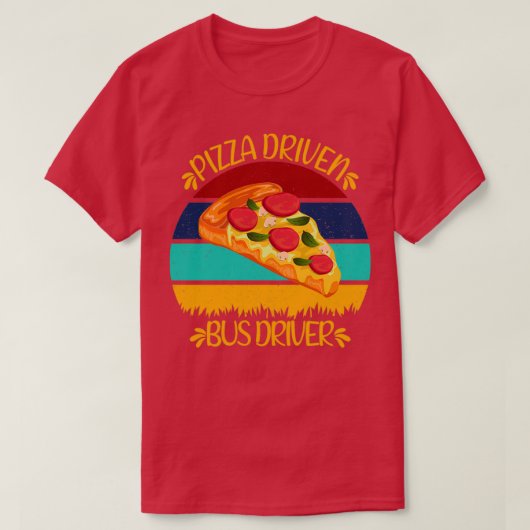 Pizza Driven Bus Fahrer Funny Pizza Quotes T-Shirt (Design vorne)