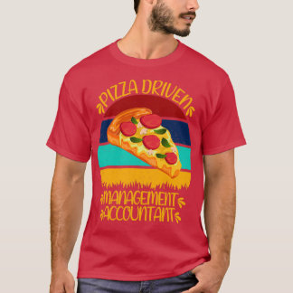Pizza Driven Management Accountant Funny Pizza Quo T-Shirt