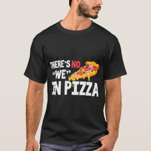 Pizza Funny Es gibt kein Wir in Pizza T-Shirt