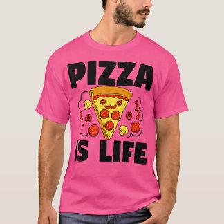 Pizza is Life Pizza Pie Food Lover Funny884 T-Shirt