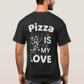 Pizza Is My Love T-Shirt Funny Pizza Lover Shirt F (Rückseite)