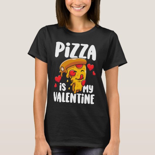 Pizza is my Valentine 1 T-Shirt (Vorderseite)