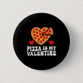Pizza Is My Valentine Funny Boys Valentines Day To Button