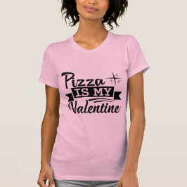 Pizza Is My Valentine Funny Food Lover Valentine T-Shirt