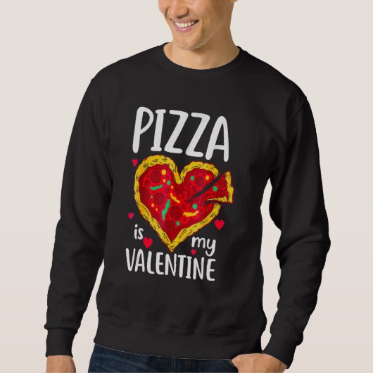 Pizza Is My Valentine Funny Valentines Day Gifts B Sweatshirt (Vorderseite)