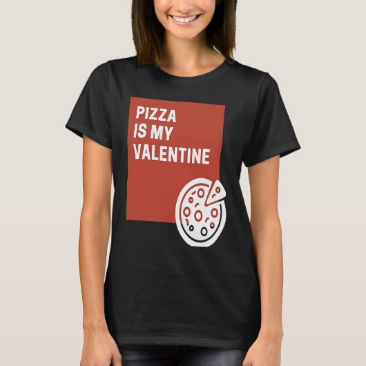 Pizza Is My Valentine T-Shirt (Vorderseite)