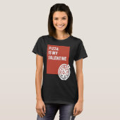 Pizza Is My Valentine T-Shirt (Vorne ganz)
