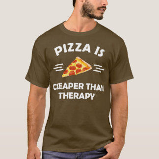 Pizza ist billiger als Therapie T-Shirt