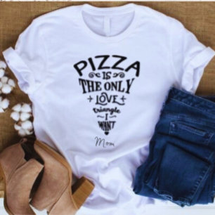 Pizza ist das einzige Dreieck der Liebe, das ich M T-Shirt