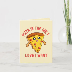 "Pizza ist die einzige Liebe, die ich Gewollt habe Karte