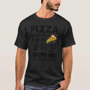 Pizza ist die sicherste Antwort, wenn jemand fragt T-Shirt