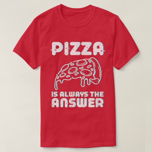 Pizza ist immer die Antwort auf Feinschmecker-Fres T-Shirt (Design vorne)
