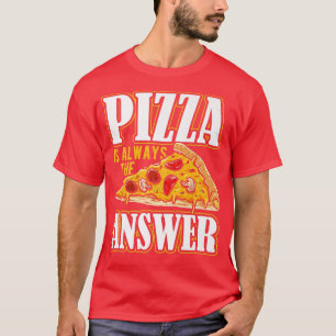 Pizza ist immer die Antwort auf Pizzakost T-Shirt