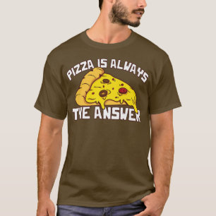 Pizza ist immer die Antwort Feinschmecker Food Lov T-Shirt