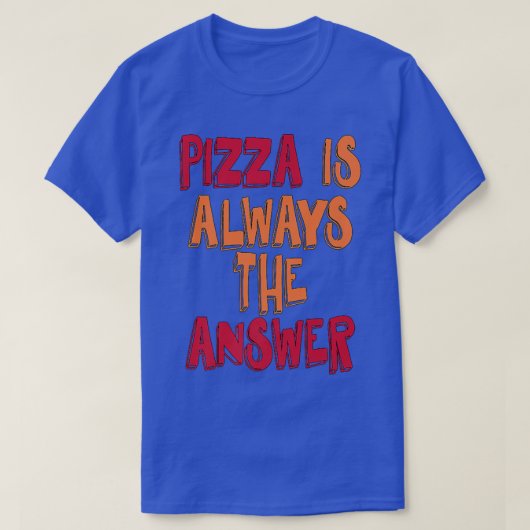 Pizza ist immer die Antwort T-Shirt (Design vorne)