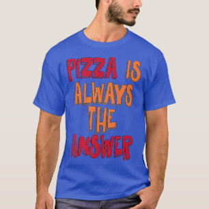 Pizza ist immer die Antwort  T-Shirt