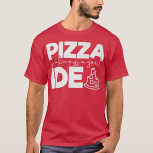 Pizza ist immer eine gute Idee Funny Feinschmecker T-Shirt