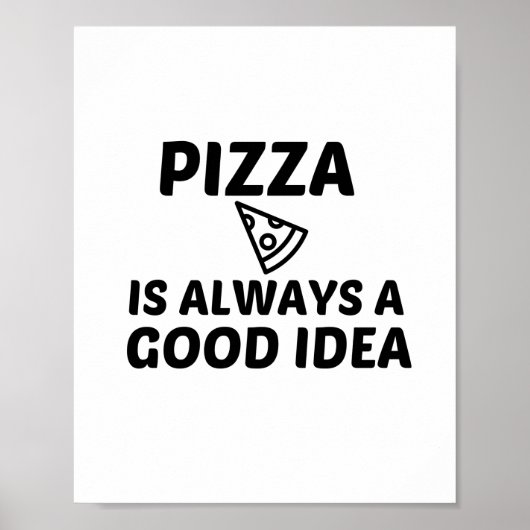 PIZZA IST IMMER EINE GUTE IDEE POSTER (Vorne)