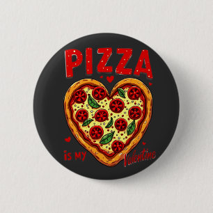 Pizza ist My Valentine :Fun Pizza Graphic for Pizz Button