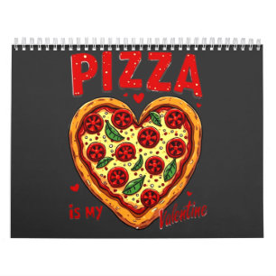Pizza ist My Valentine :Fun Pizza Graphic for Pizz Kalender