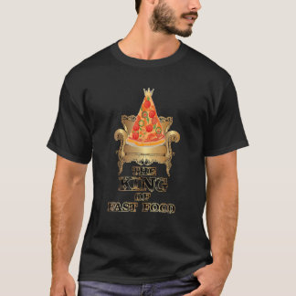 Pizza King, The King Of Fast Food, Pizza Lover T-Shirt