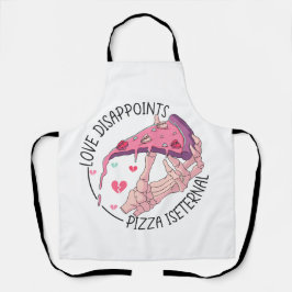 Pizza, Liebe enttäuscht, Pizza ist ewig Schürze