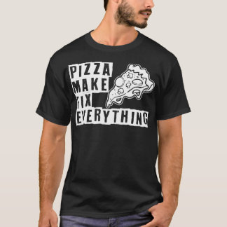 Pizza macht alles reparieren T-Shirt