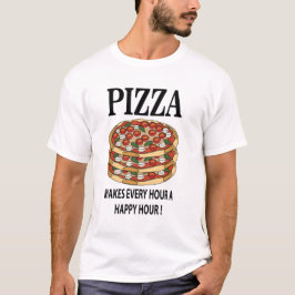 Pizza macht jede Stunde eine glückliche Stunde Piz T-Shirt