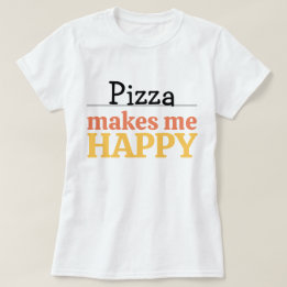 Pizza Macht Mich Glücklich Zitat Vibrant Moderne F T-Shirt