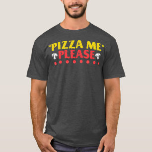 Pizza Me Bitte schnell kochen Junk Food Lover Diät T-Shirt