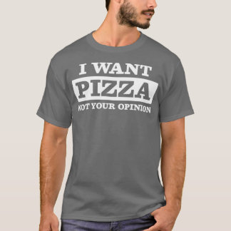 Pizza Opinion Italian Food Sarcastic T-Shirt