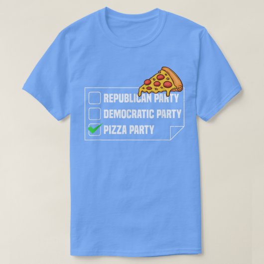 Pizza Party Funny Political Pizza Saying T-Shirt (Design vorne)