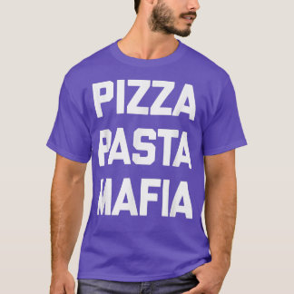 Pizza Pasta Mafiafunny Saying Sarcastic Novelty 22 T-Shirt
