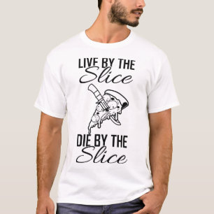 Pizza Pizzeria LIVE BY SLICE DIE DURCH T-Shirt