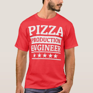 Pizza Production Enigneer Pizza Maker Pizza Baker T-Shirt